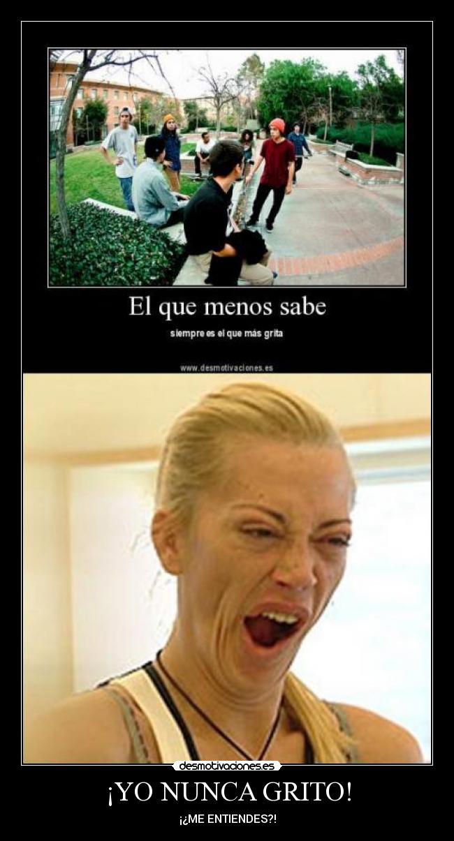 ¡YO NUNCA GRITO! -