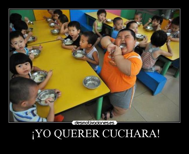 ¡YO QUERER CUCHARA! - 