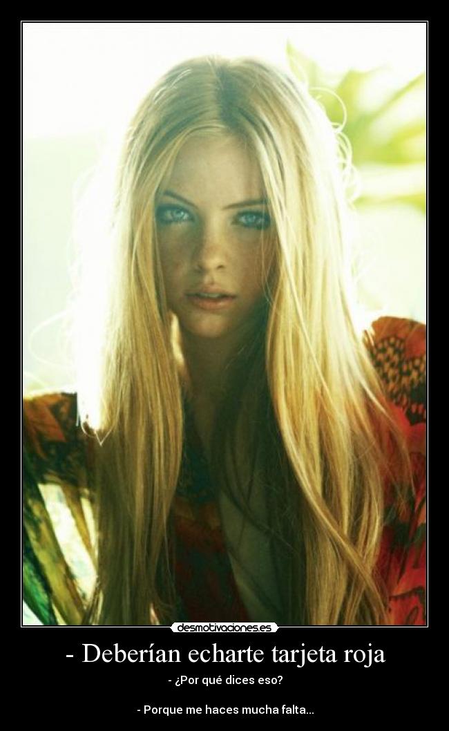 - Deberían echarte tarjeta roja - 