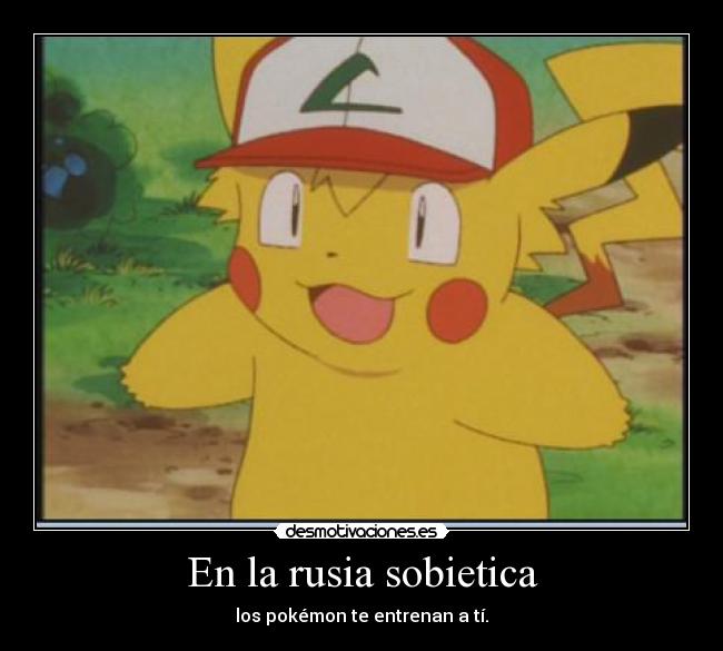 En la rusia sobietica - los pokémon te entrenan a tí.