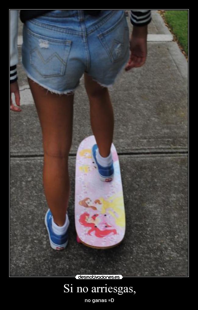Si no arriesgas, - no ganas =D
