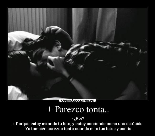 + Parezco tonta.. -