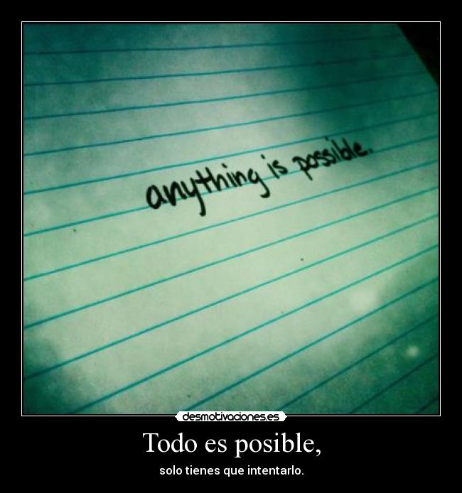 Todo es posible, -