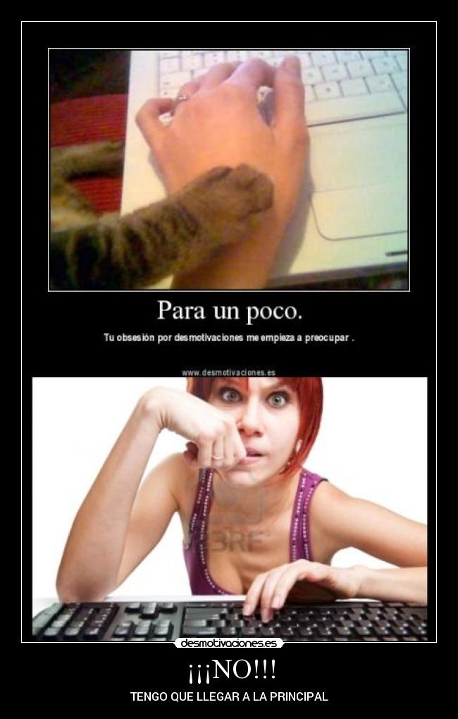 ¡¡¡NO!!! - TENGO QUE LLEGAR A LA PRINCIPAL