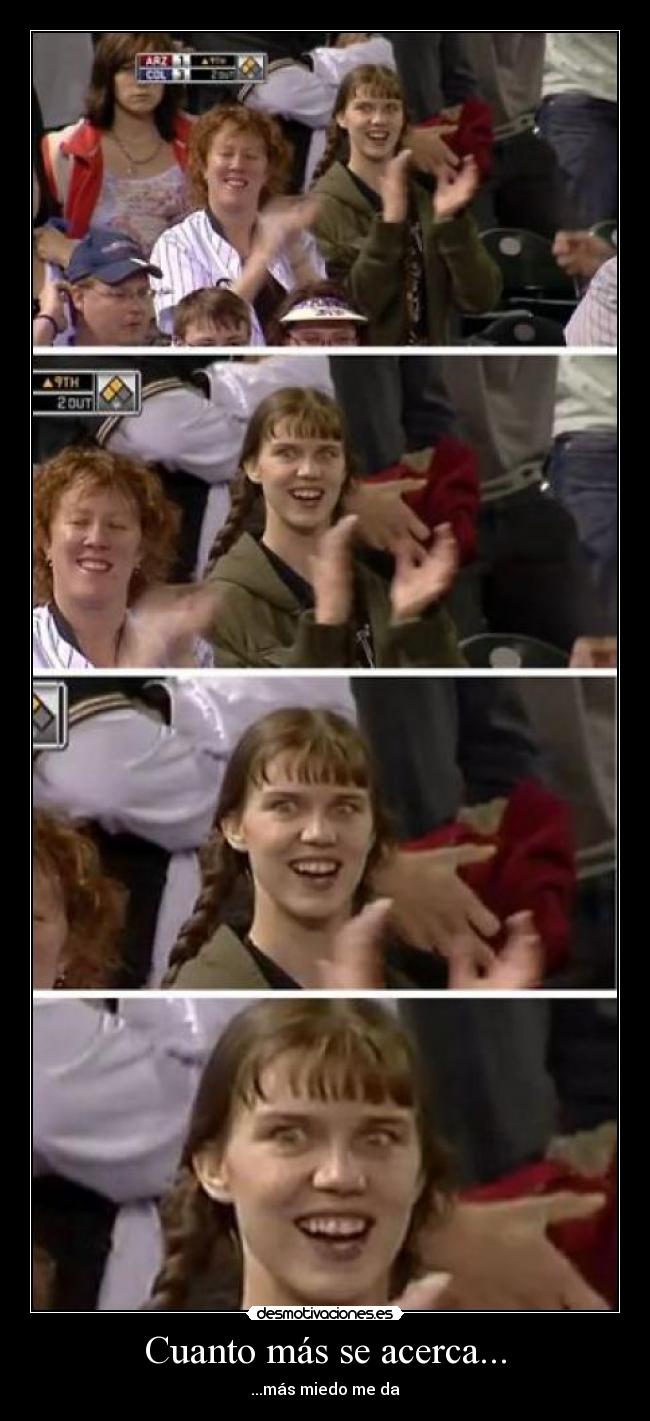 Cuanto más se acerca... -