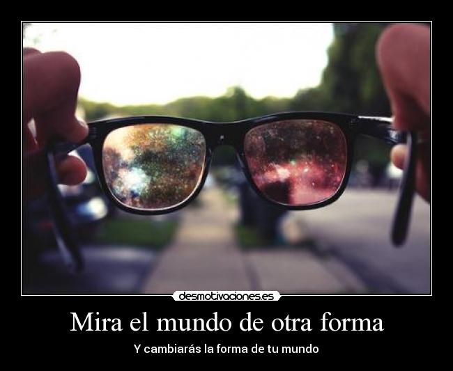 Mira el mundo de otra forma -