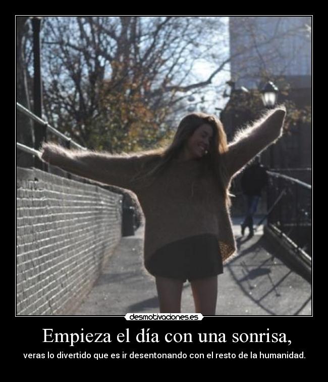 Empieza el día con una sonrisa, -