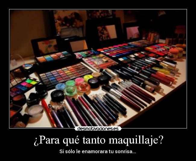 ¿Para qué tanto maquillaje? - Si sólo le enamorara tu sonrisa... 