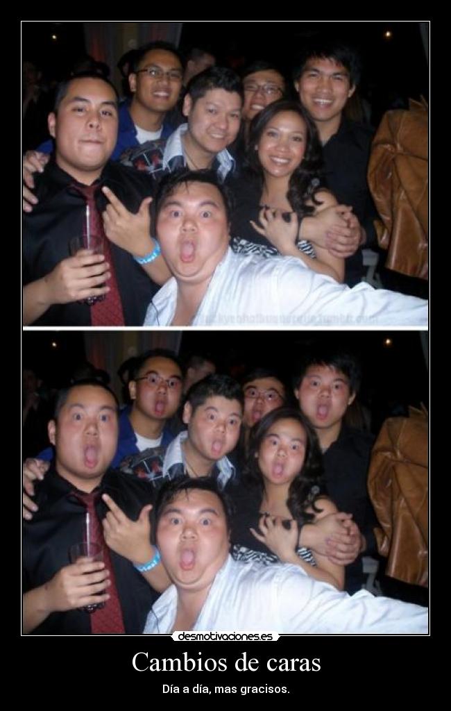 Cambios de caras - Día a día, mas gracisos.