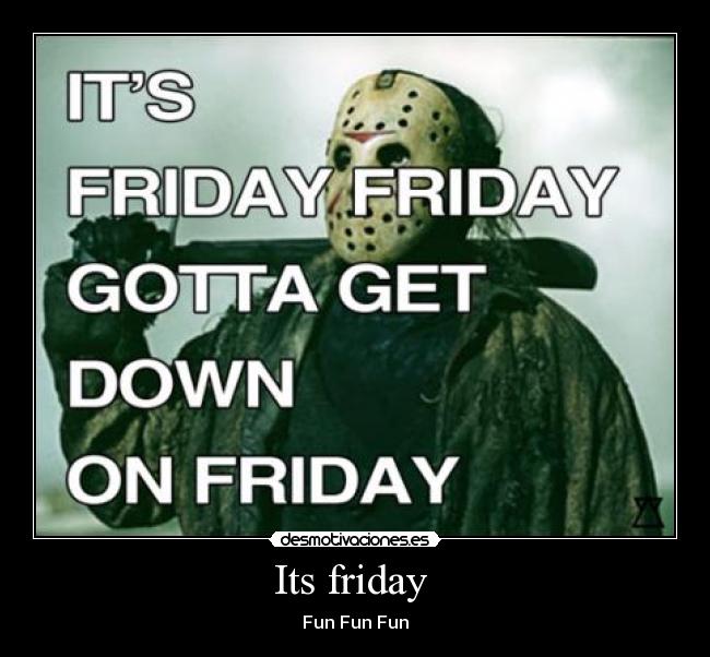 Its friday - Fun Fun Fun