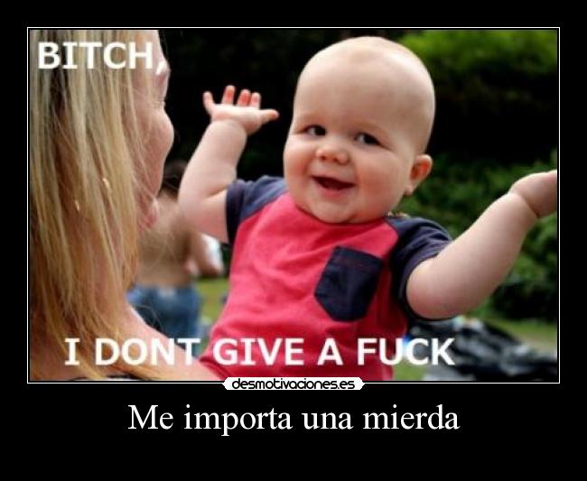 Me importa una mierda -