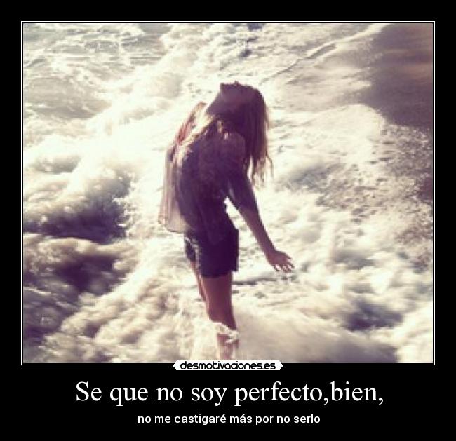 Se que no soy perfecto,bien, - 