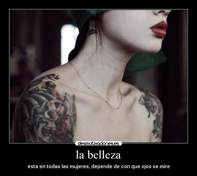 la belleza - esta en todas las mujeres, depende de con que ojos se mire