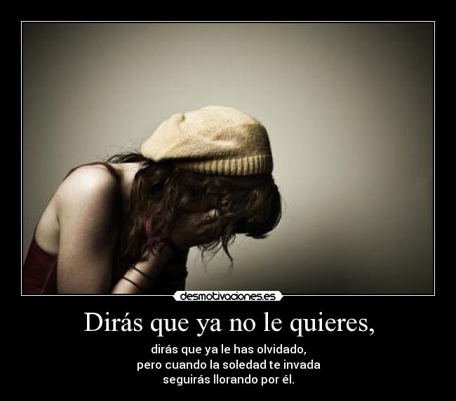 Dirás que ya no le quieres, - 