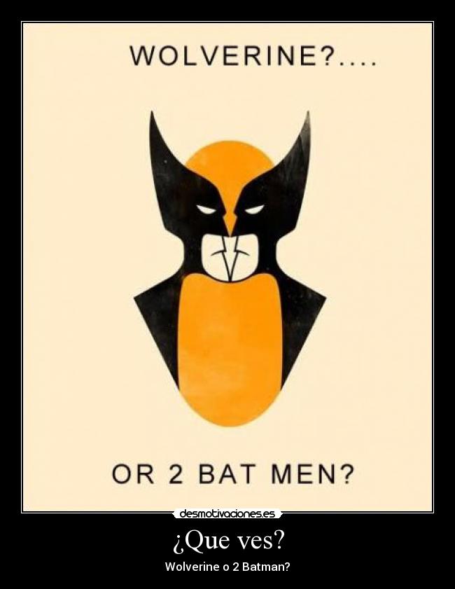 ¿Que ves? - Wolverine o 2 Batman?