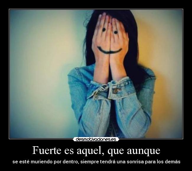 Fuerte es aquel, que aunque -