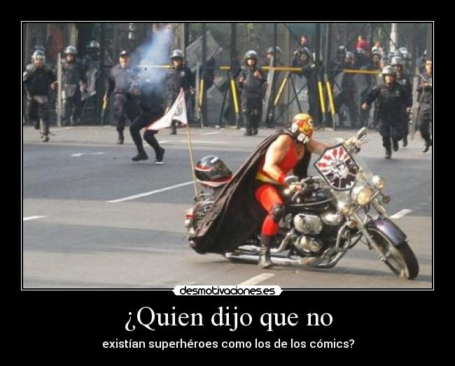 ¿Quien dijo que no - existían superhéroes como los de los cómics?