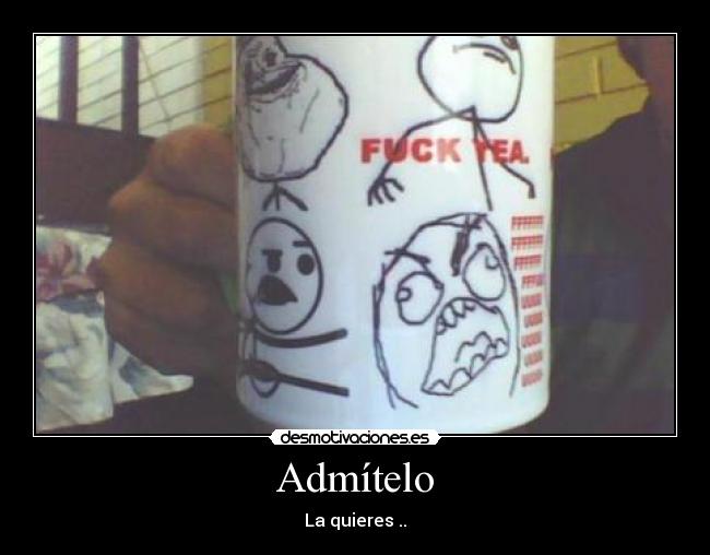 Admítelo - La quieres ..