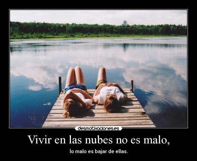 Vivir en las nubes no es malo, -