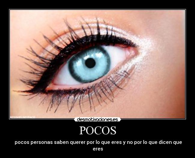 POCOS - pocos personas saben querer por lo que eres y no por lo que dicen que eres
