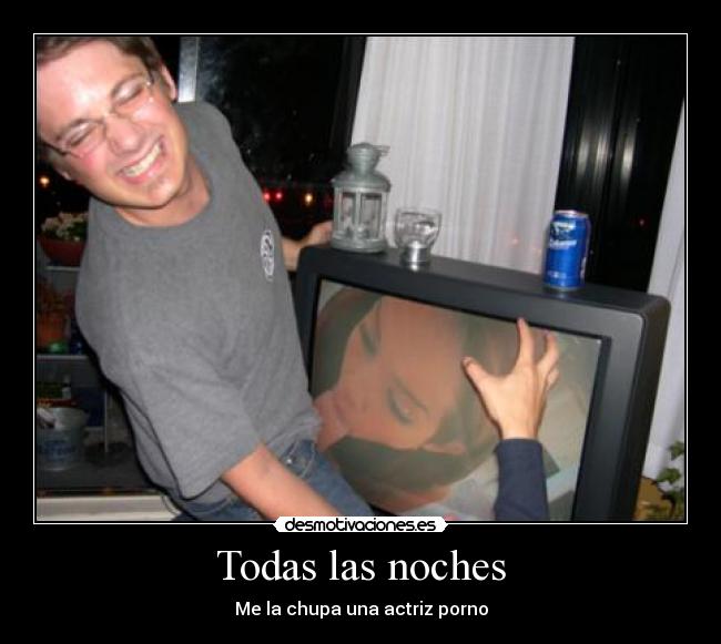 Todas las noches - Me la chupa una actriz porno