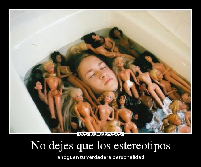 No dejes que los estereotipos - ahoguen tu verdadera personalidad