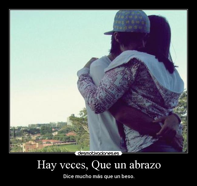 Hay veces, Que un abrazo -