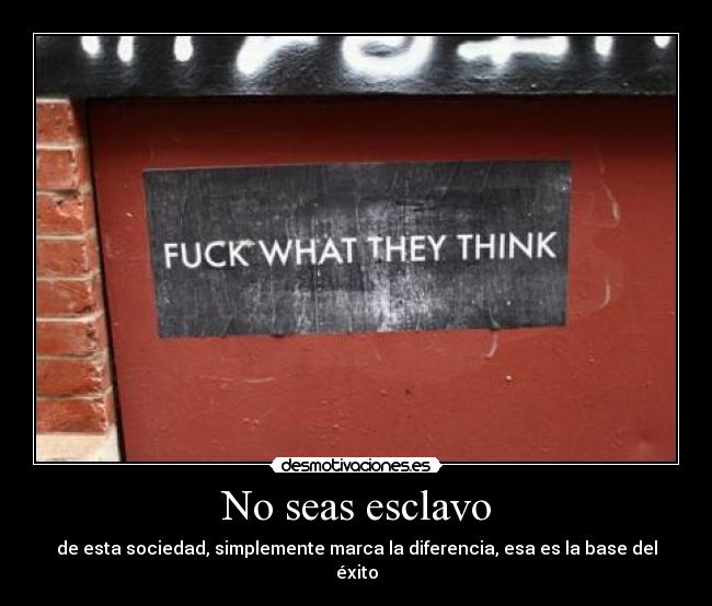 No seas esclavo -