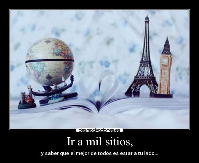Ir a mil sitios, -