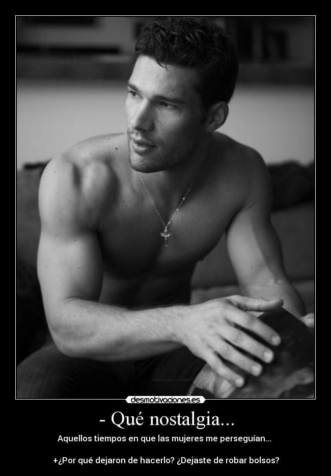 - Qué nostalgia... -