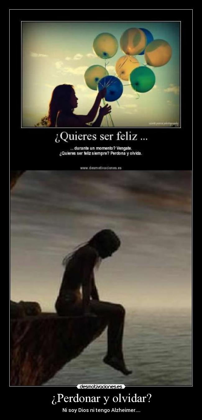 ¿Perdonar y olvidar? - Ni soy Dios ni tengo Alzheimer....