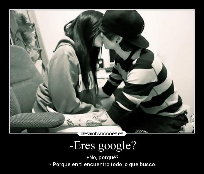-Eres google? -