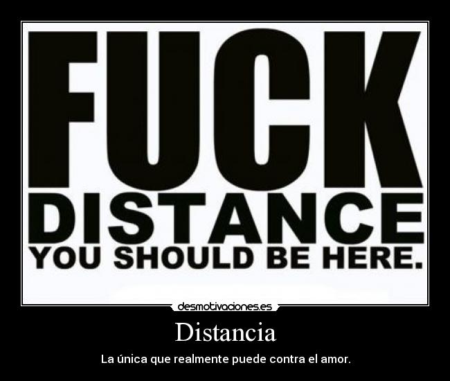 Distancia - La única que realmente puede contra el amor.
