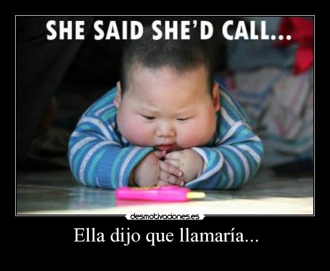 Ella dijo que llamaría... - 