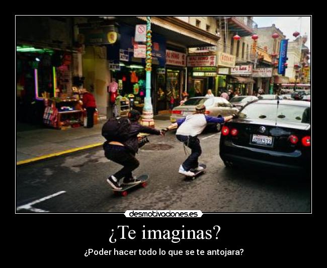 ¿Te imaginas? -