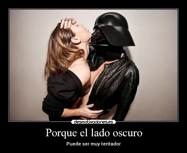 Porque el lado oscuro -