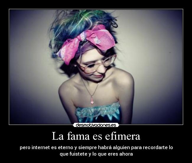 La fama es efimera -