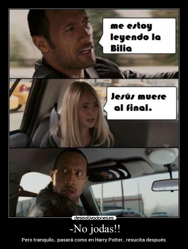 -No jodas!! -