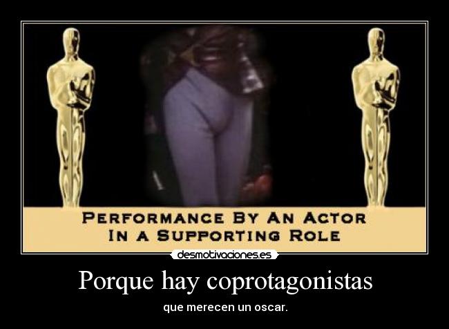 Porque hay coprotagonistas - que merecen un oscar.