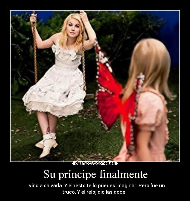 Su príncipe finalmente - vino a salvarla. Y el resto te lo puedes imaginar. Pero fue un
truco. Y el reloj dio las doce.