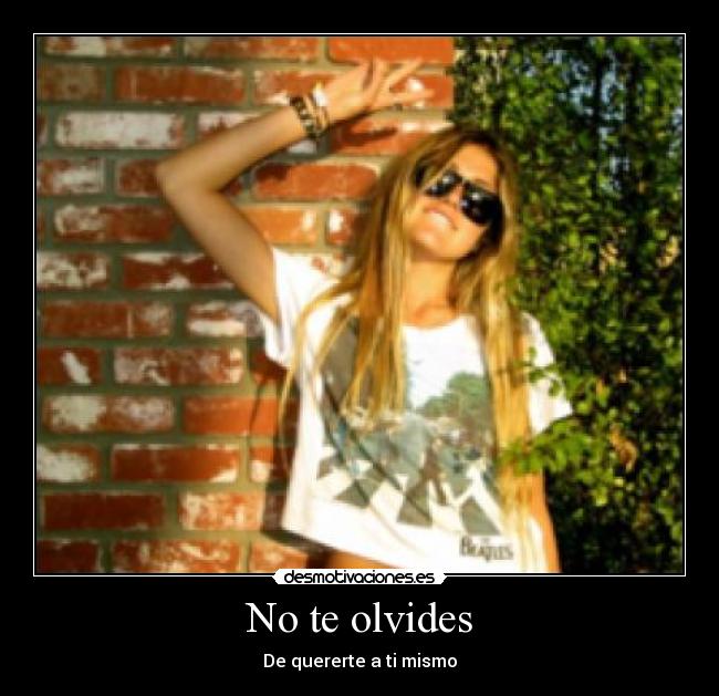 No te olvides - De quererte a ti mismo