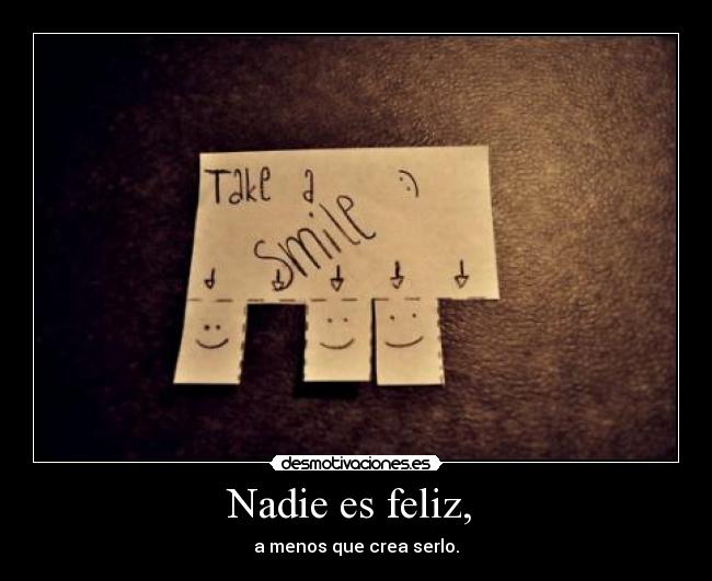 Nadie es feliz, -