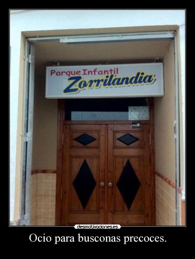 Ocio para busconas precoces. -