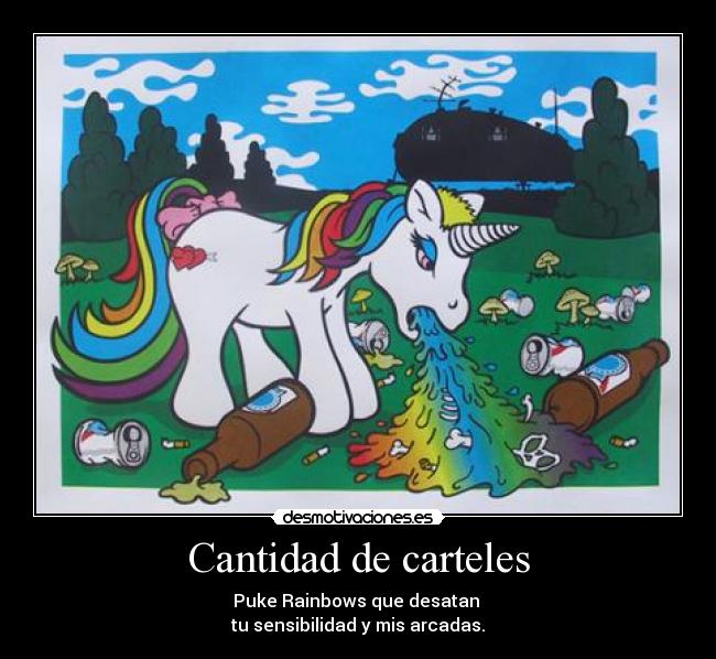 Cantidad de carteles - Puke Rainbows que desatan
tu sensibilidad y mis arcadas.