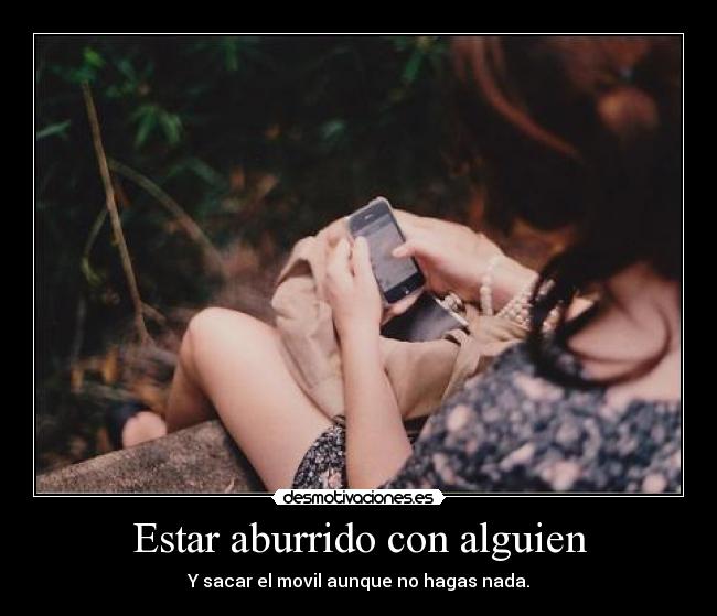 Estar aburrido con alguien -
