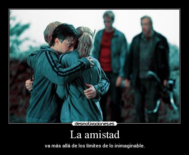 La amistad - va más allá de los límites de lo inimaginable.