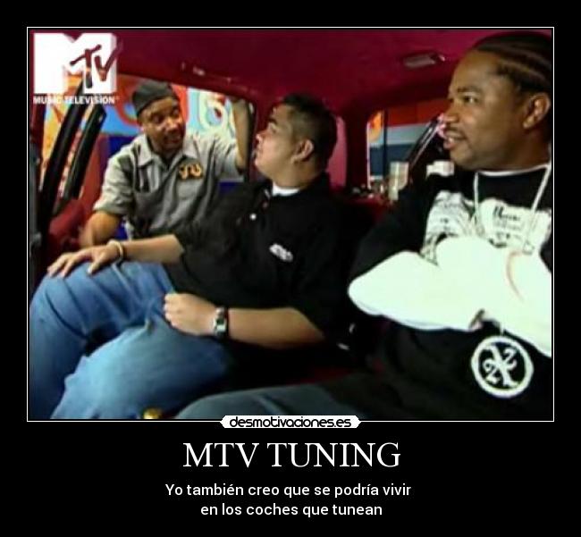 MTV TUNING - Yo también creo que se podría vivir 
en los coches que tunean