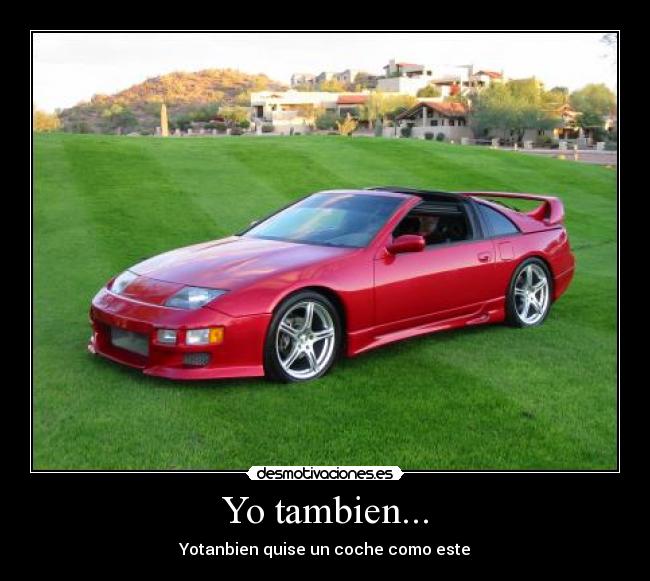 Yo tambien... - Yotanbien quise un coche como este