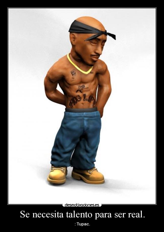 Se necesita talento para ser real. -
