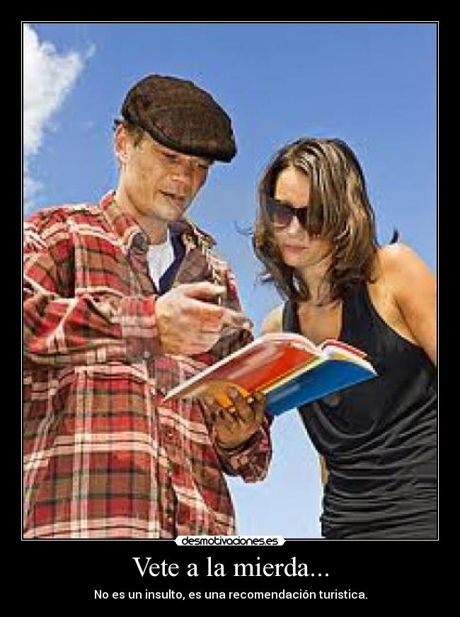 Vete a la mierda... -